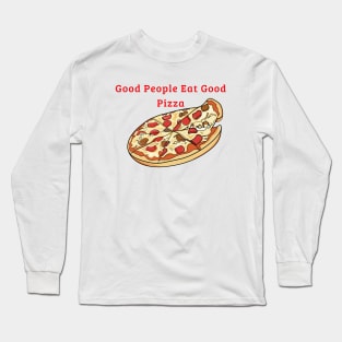 good people eat good pizza Long Sleeve T-Shirt